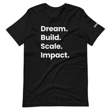 Load image into Gallery viewer, Dream. Build. Scale. Impact. Limited Edition T-Shirt