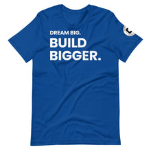 Load image into Gallery viewer, Dream Big. Build Bigger. Limited Edition Unisex T-shirt