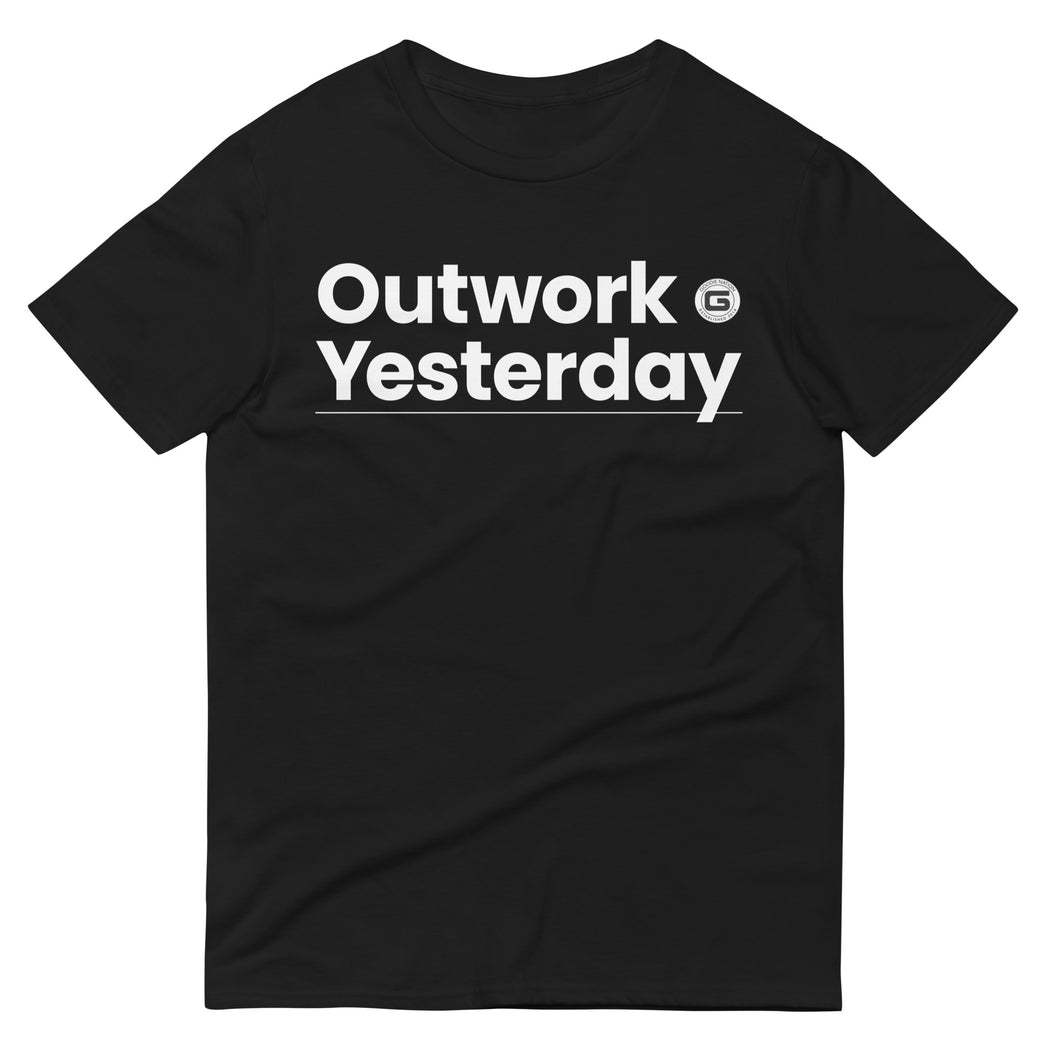 Outwork Yesterday ✊🏽 Short-Sleeve T-Shirt