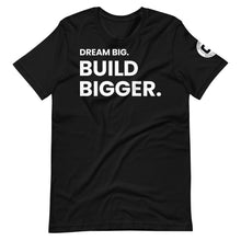 Load image into Gallery viewer, Dream Big. Build Bigger. Limited Edition Unisex T-shirt
