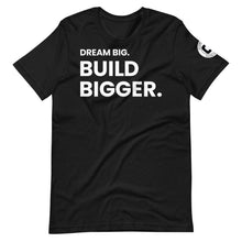 Load image into Gallery viewer, Dream Big. Build Bigger. Limited Edition Unisex T-shirt
